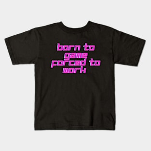 Born to game, forced to work. Kids T-Shirt